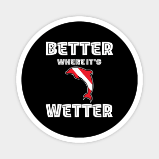 Better Where It's Wetter - Dolphin Funny Scuba Dive Magnet